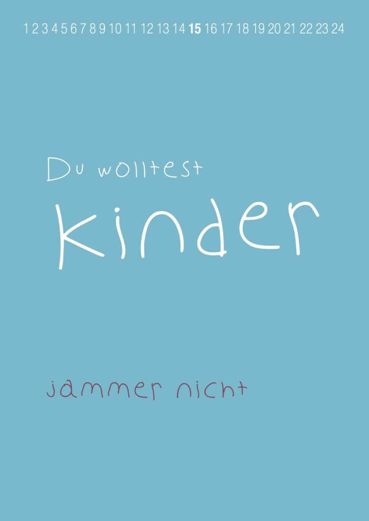 Du wolltest Kinder! Jammer nicht!